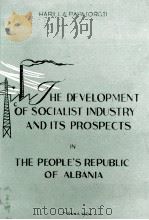 THE DEVELOPMENT OF SOCIALIST INDUSTRY AND ITS PROSPECTS IN THE PEOPLE'S REPUBLIC OF ALBANIA   1964  PDF电子版封面     