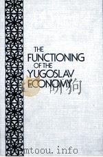 THE FUNCTIONING OF THE YUGOSLAV ECONOMY   1982  PDF电子版封面  087332207X   