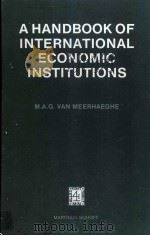 A HANDBOOK OF INTERNATIONAL ECONOMIC INSTITUTIONS   1980  PDF电子版封面  9024723574  M.A.G.VAN MEERHAEGHE 