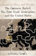 EUROPE AT SIXES AND SEVENS:THE COMMON MARKET THE FREE TRADE ASSOCIATION AND THE UNITED STATES   1961  PDF电子版封面    EMILE BENOIT 