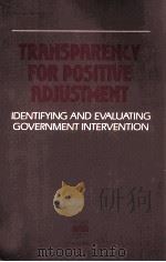 TRANSPARENCY FOR POSITIVE ADJUSTMENT:INDENTIFYING AND EVALUATING GOVERNMENT INVERVENTION   1983  PDF电子版封面  9264124675   