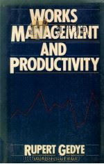 WORKS MANAGEMENT AND PRODUCTIVITY   1979  PDF电子版封面    RUPERT GEDYE 