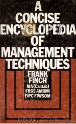 A CONCISE ENCYCLOPEDIA OF MANAGEMENT TECHNIQUES   1976  PDF电子版封面    FRANK FINCH 