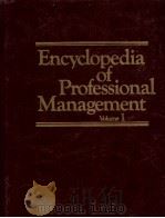 ENCYCLOPEDIA OF PROFESSIONAL MANAGEMENT VOLUME 1   1978  PDF电子版封面  0717281639   