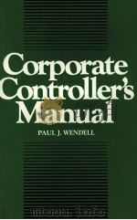 CORPORATE CONTROLLER'S MANUAL   1981  PDF电子版封面    PAUL J.WENDELL 