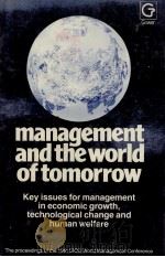 MANAGEMENT AND THE WORLD OF TOMORROW   1981  PDF电子版封面  0566022397   