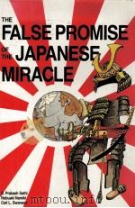 THE FALSE PROMISE OF THE JAPANESE MIRACLE   1984  PDF电子版封面  0273020323  S.PRAKASH SETHI 