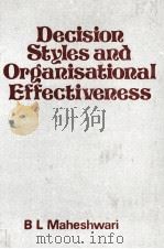 DECISION STYLES AND ORGANISATIONAL EFFECTIVEENESS   1980  PDF电子版封面  070691032X  B L MAHESHWARI 