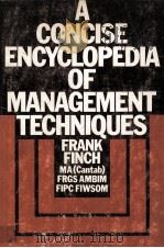 A CONCISE ENCYCLOPEDIA OFMANAGEMENT TECHNIQUES   1976  PDF电子版封面    FRANK FINCH 