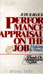 PERFORMANCE APPRAISAL ON THE JOB:MAKING IT WORK   1981  PDF电子版封面  0136570801  JUDY R.BLOCK 