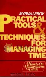 PRACTICAL TOOLS & TECHNIQUES FOR MANAGING TIME   1980  PDF电子版封面  0136942814  MYRNA LEBOV 