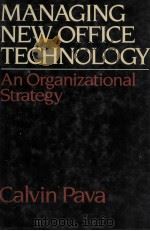 MANAGING NEW OFFICE TECHNOLOGY:AN ORGANIZATIONAL STRATEGY   1983  PDF电子版封面  0029249708  CALVIN H.P.PAVA 