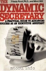 THE DYNAMIC SECRETARY:A PRACTICAL GUIDE TO ACHIEVING SUCCESS AS AN EXECUTIVE ASSISTANT   1983  PDF电子版封面  0132218461  FRIEDA PORAT 