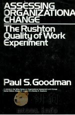 ASSESSING ORGANIZATIONAL CHANGE:THE RUSHTON QUALITY OF WORK EXPERIMENT   1979  PDF电子版封面  0471047821  PAUL S.GOODMAN 