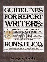 GUIDELINES FOR REPORT WRITERS:A COMPLETE MANUAL FOR ON-THE-JOB REPORT WRITING   1982  PDF电子版封面  0133714357  RON S.BLICQ 