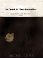 THE OUTLOOK FOR PRIMARY COMMODITIES   1982  PDF电子版封面  082130142X   