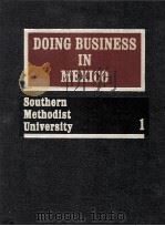 DOING BUSINESS IN MEXICO SOUTHERN METHODIST UNIVERSITY 1   1984  PDF电子版封面     