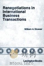 RENEGOTIATIONS IN INTERNATIONAL BUSINESS TRANSACTIONS   1981  PDF电子版封面  0669030570  WILLIAM A.STOEVER 