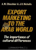 EXPORT MARKETING TO THE ARAB WORLD:THE IMPORTANCE OF CULTURAL DIFFERENCES   1982  PDF电子版封面  0860103927   