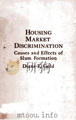 HOUSING MARKET DISCRIMINATION CAUSES AND EFFECTS OF SLUM FORMATION   1980  PDF电子版封面  0030524563  DIANE E.GOLD 