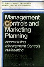 MANAGEMENT CONTROLS AND MARKETING PLANNING   1980  PDF电子版封面    R.M.S.WILSON 