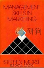 MANAGEMENT SKILLS IN MARKETING   1982  PDF电子版封面    STEPHEN MORSE 
