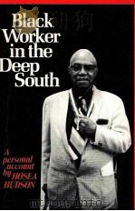 BLACK WORKER IN THE DEEP SOUTH: A PERSONAL RECORD   1972  PDF电子版封面  0717806839  HOSEA HUDSON 