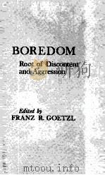 BOREDOM: ROOT OF DISCONTENT AND AGGRESSION   1975  PDF电子版封面  0916002201  FRANZ R.GOETZL 