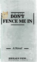 DON'T FENCE ME IN A NOVEL   1995  PDF电子版封面    DOUGLAS H.YOUNG 