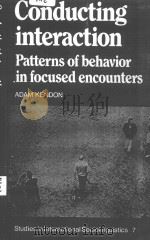 Conducting Interaction Patterns Of Behavior In Focused Encounters   1990  PDF电子版封面  0521389380  Adam Kendon 