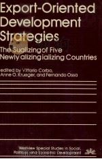 EXPORT ORIENTED DEVELOPMENT STRATEGIES THE SUCCESS OF FIVE NEWLY INDUSTRIALIZING COUNTRIES   1984  PDF电子版封面  0813370167   