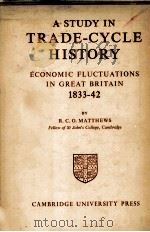 A STUDY IN TRADE-CYCLE HISTORY1833-1842   1954  PDF电子版封面    R.C.O.MATTHEWS 