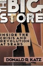THE BIG STORE:INSIDE THE CRISIS AND REVOLUTION AT SEARS   1987  PDF电子版封面  0670805122  DONALD R.KATZ 