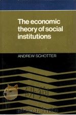 THE ECONOMIC THEORY OF SOCIAL INSTITUTIONS   1981  PDF电子版封面  0521230446  ANDREW SCHOTTER 