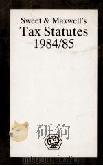 SWEET & MAXWELL'S TAX STATUTES 1984/85   1984  PDF电子版封面  0421330902   