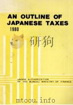 AN OUTLINE OF JAPANESE TAXES 1980   1980  PDF电子版封面     