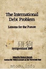 THE INTERNATIONAL DEBT PROBLEM:LESSONS FOR THE FUTURE   1986  PDF电子版封面  3163450849   