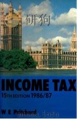 INCOME TAX FIFTEENTH EDITION 1986/87   1986  PDF电子版封面  0712109749  W.E.PRITCHARD 