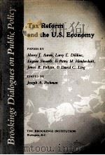 TAX REFORM AND THE U.S.ECONOMY   1987  PDF电子版封面  0815769598  JOSEPH A.PECHMAN 