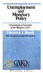 UNEMPLOYMENT AND MONETARY POLICY   1983  PDF电子版封面  093279002X  FRIEDRICH A.HAYEK 