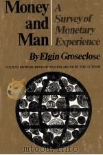MONEY AND MAN:A SURVEY OF MONETARY EXPERIENCE   1976  PDF电子版封面  0806113383  ELGIN GROSECLOSE 