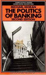 THE POLITICS OF BANKING:THE STRANGE CASE OF COMPETITION AND CREDIT CONTROL SECOND EDITION   1986  PDF电子版封面  0333424123  MICHAEL MORAN 