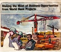 MANKING THE MOST OF BUSINESS OPPRTUNITIES FROM WORLD BANK PROJECTS   1982  PDF电子版封面  0821304607   