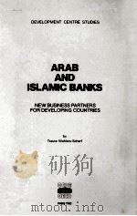 ARAB AND ISLAMIC BANKS NEW BUSINESS PARTNERS FOR DEVELOPING COUNTRIES   1983  PDF电子版封面  9264125620   