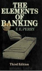 THE ELEMENTS OF BANKING THIRD EDITION   1975  PDF电子版封面  0416320805  F.E.PERRY 