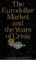 THE EURODOLLAR MARKET AND THE YEARS OF CRISIS   1982  PDF电子版封面  0312267355  DANIEL R.KANE 