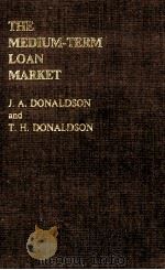 THE MEDIUM-TERM LOAN MARKET   1982  PDF电子版封面  0333326067  J.A.DONALDSON 