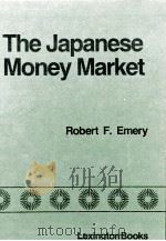 THE JAPANESE MONEY MARKET   1983  PDF电子版封面  0669072087  ROBERT F.EMERY 