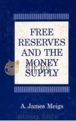 FREE RESERVES AND THE MONEY SUPPLY   1962  PDF电子版封面    A.JAMES MEIGS 