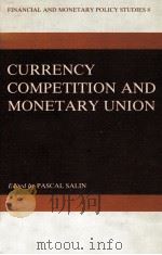 FINANCIAL AND MONETARY POLICY STUDIES 8 CURRENCY COMPETITION AND MONETARY UNION '   1984  PDF电子版封面  9024728177   
